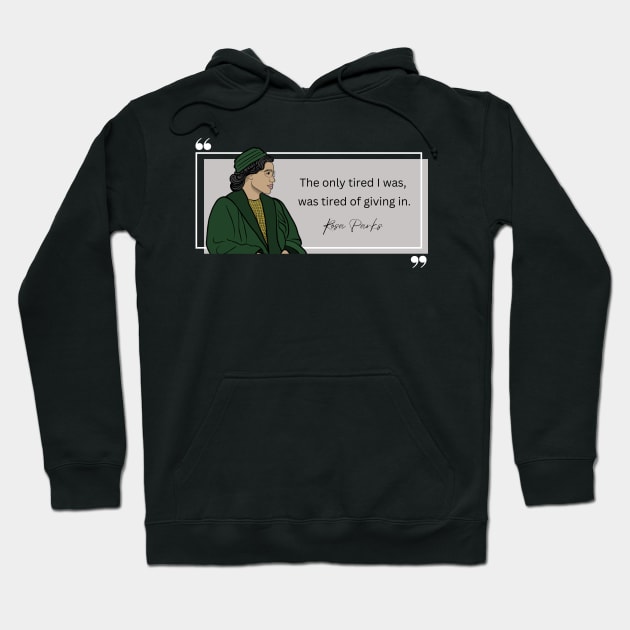 History Quote: Rosa Parks - "Tired of Giving In" Hoodie by History Tees